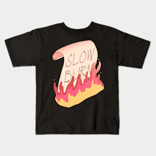 The Slowest of Slow Burns Kids T-Shirt